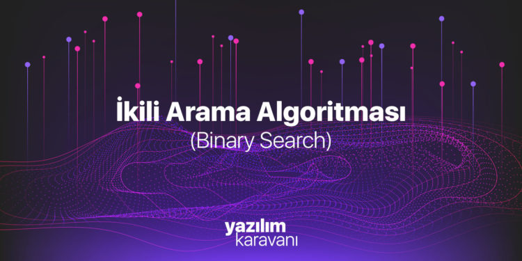 İkili Arama (Binary Search) Algoritması