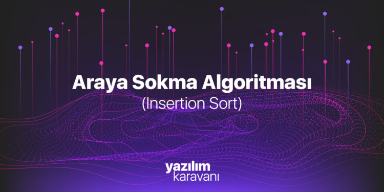 Araya Sokma (Insertion Sort) Algoritması