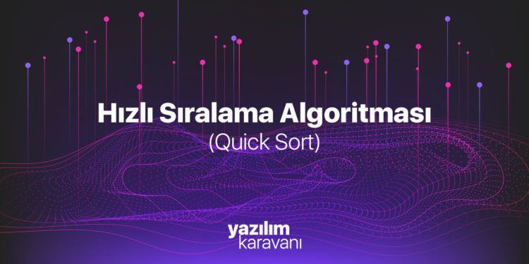 Hızlı Sıralama (Quick Sort) Algoritması